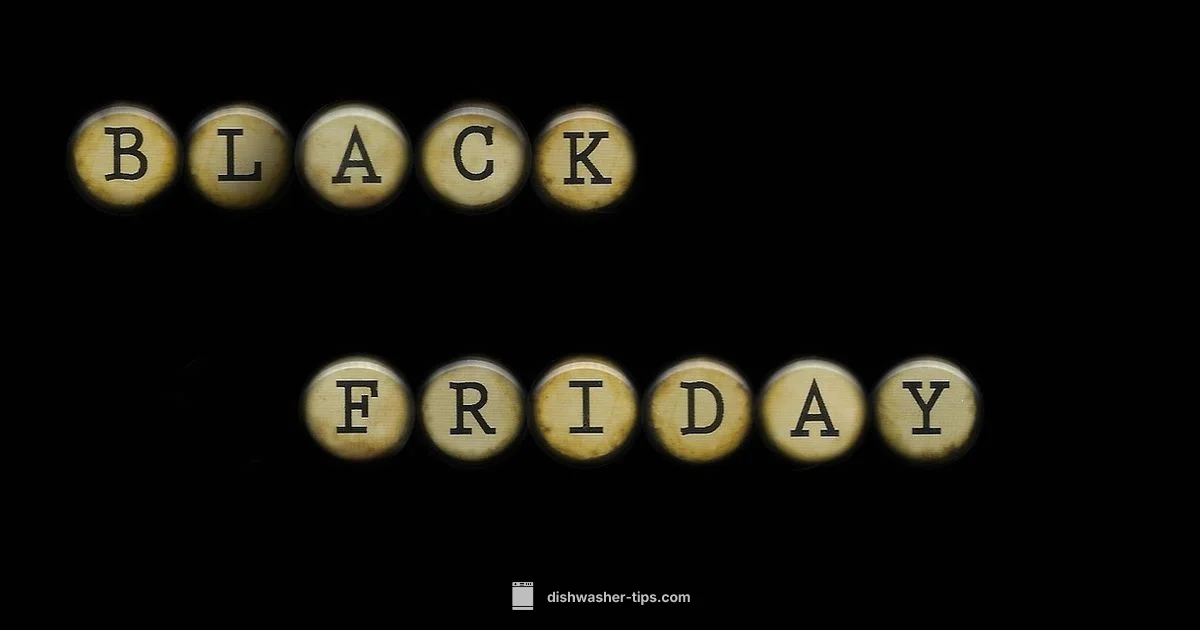 Black Friday Deals - Dishwasher Tips